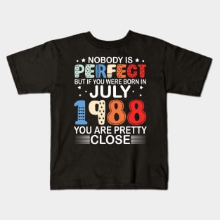 Nobody Is Perfect But If You Were Born In July 1988 You Are Pretty Close Happy Birthday 32 Years Old Kids T-Shirt